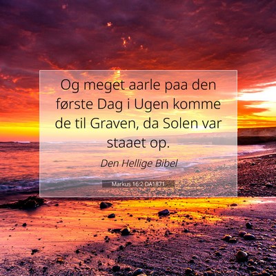 Picture 07 - Markus 16:2 DA1871 - Og meget aarle paa den første Dag i Ugen komme - Bible Verse Picture