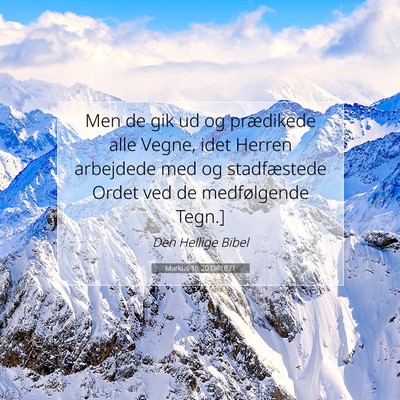 Picture 07 - Markus 16:20 DA1871 - Men de gik ud og prædikede alle Vegne, idet - Bible Verse Picture