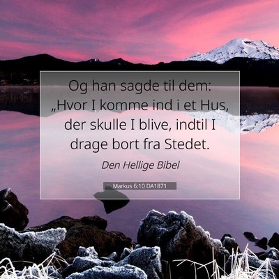 Picture 07 - Markus 6:10 DA1871 - Og han sagde til dem: „Hvor I komme ind i et - Bible Verse Picture