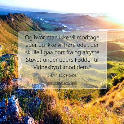 Picture 07 - Markus 6:11 DA1871 - Og hvor man ikke vil modtage eder og ikke vil - Bible Verse Picture