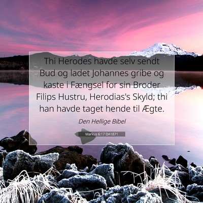 Picture 07 - Markus 6:17 DA1871 - Thi Herodes havde selv sendt Bud og ladet - Bible Verse Picture