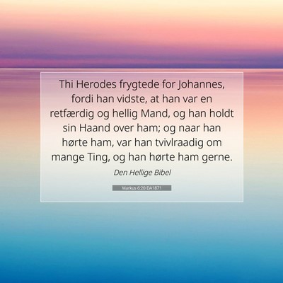 Picture 07 - Markus 6:20 DA1871 - Thi Herodes frygtede for Johannes, fordi han - Bible Verse Picture