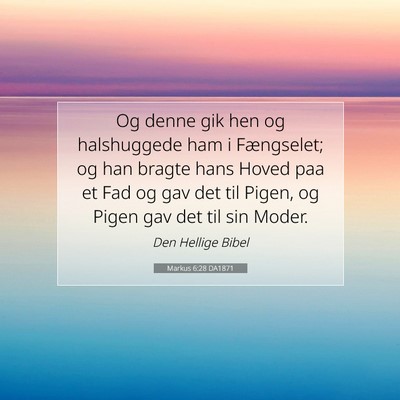 Picture 07 - Markus 6:28 DA1871 - Og denne gik hen og halshuggede ham i Fængselet; - Bible Verse Picture
