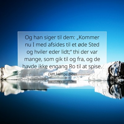 Picture 07 - Markus 6:31 DA1871 - Og han siger til dem: „Kommer nu I med afsides - Bible Verse Picture