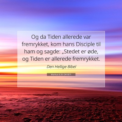 Picture 07 - Markus 6:35 DA1871 - Og da Tiden allerede var fremrykket, kom hans - Bible Verse Picture