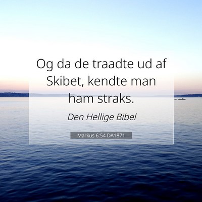 Picture 07 - Markus 6:54 DA1871 - Og da de traadte ud af Skibet, kendte man ham - Bible Verse Picture