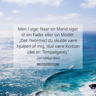 Picture 07 - Markus 7:11 DA1871 - Men I sige: Naar en Mand siger til sin Fader - Bible Verse Picture