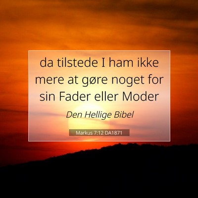 Picture 07 - Markus 7:12 DA1871 - da tilstede I ham ikke mere at gøre noget for - Bible Verse Picture
