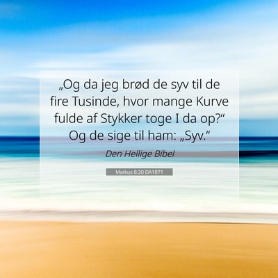 Picture 07 - Markus 8:20 DA1871 - „Og da jeg brød de syv til de fire Tusinde, - Bible Verse Picture