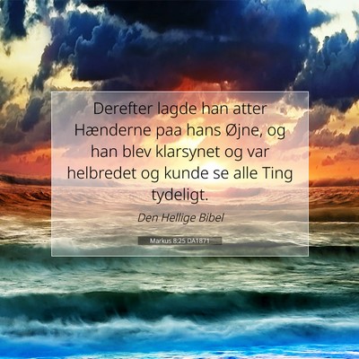 Picture 07 - Markus 8:25 DA1871 - Derefter lagde han atter Hænderne paa hans - Bible Verse Picture