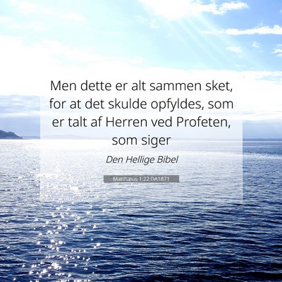 Picture 07 - Matthæus 1:22 DA1871 - Men dette er alt sammen sket, for at det skulde - Bible Verse Picture