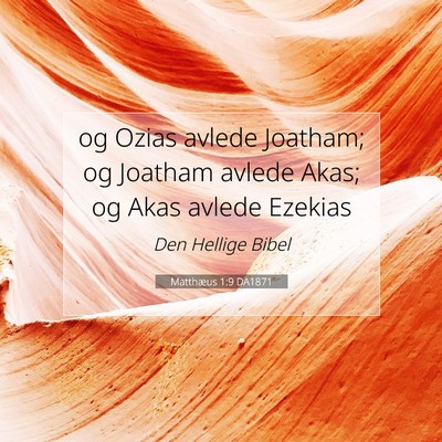 Picture 07 - Matthæus 1:9 DA1871 - og Ozias avlede Joatham; og Joatham avlede Akas; - Bible Verse Picture