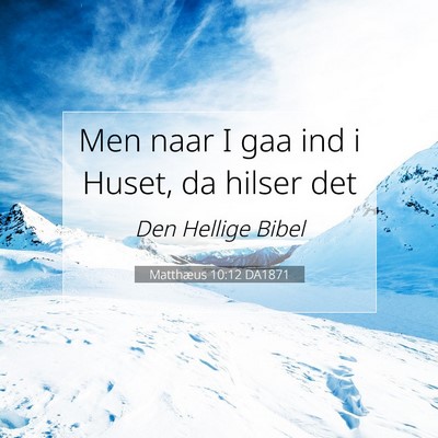 Picture 07 - Matthæus 10:12 DA1871 - Men naar I gaa ind i Huset, da hilser - Bible Verse Picture