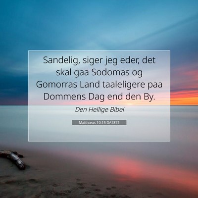 Picture 07 - Matthæus 10:15 DA1871 - Sandelig, siger jeg eder, det skal gaa Sodomas og - Bible Verse Picture