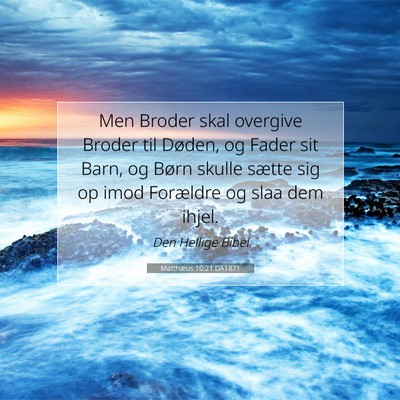 Picture 07 - Matthæus 10:21 DA1871 - Men Broder skal overgive Broder til Døden, og - Bible Verse Picture
