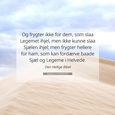 Picture 07 - Matthæus 10:28 DA1871 - Og frygter ikke for dem, som slaa Legemet ihjel, - Bible Verse Picture