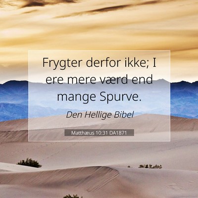 Picture 07 - Matthæus 10:31 DA1871 - Frygter derfor ikke; I ere mere værd end mange - Bible Verse Picture