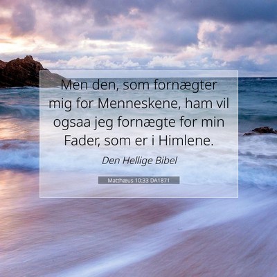Picture 07 - Matthæus 10:33 DA1871 - Men den, som fornægter mig for Menneskene, ham - Bible Verse Picture