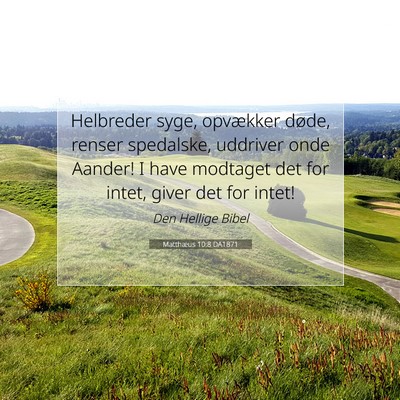 Picture 07 - Matthæus 10:8 DA1871 - Helbreder syge, opvækker døde, renser - Bible Verse Picture