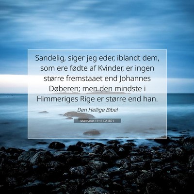 Picture 07 - Matthæus 11:11 DA1871 - Sandelig, siger jeg eder, iblandt dem, som ere - Bible Verse Picture