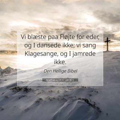 Picture 07 - Matthæus 11:17 DA1871 - Vi blæste paa Fløjte for eder, og I dansede - Bible Verse Picture