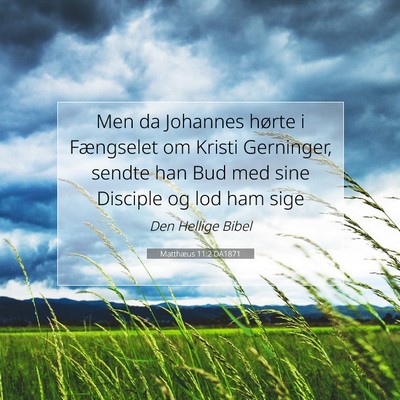 Picture 07 - Matthæus 11:2 DA1871 - Men da Johannes hørte i Fængselet om Kristi - Bible Verse Picture