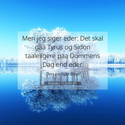 Picture 07 - Matthæus 11:22 DA1871 - Men jeg siger eder: Det skal gaa Tyrus og Sidon - Bible Verse Picture
