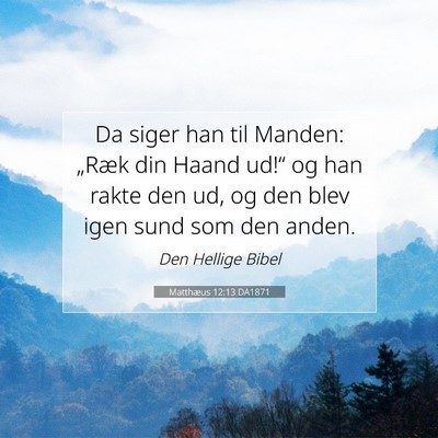 Picture 07 - Matthæus 12:13 DA1871 - Da siger han til Manden: „Ræk din Haand ud!“ - Bible Verse Picture