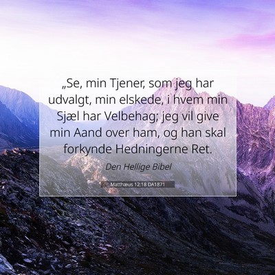Picture 07 - Matthæus 12:18 DA1871 - „Se, min Tjener, som jeg har udvalgt, min - Bible Verse Picture