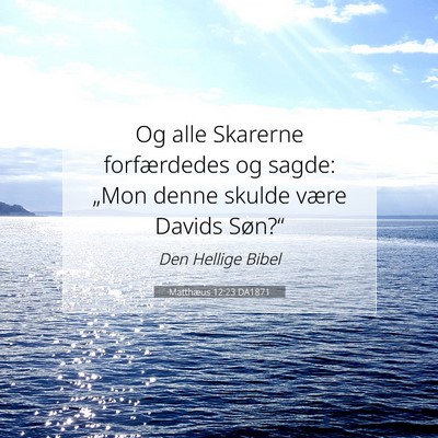 Picture 07 - Matthæus 12:23 DA1871 - Og alle Skarerne forfærdedes og sagde: „Mon - Bible Verse Picture