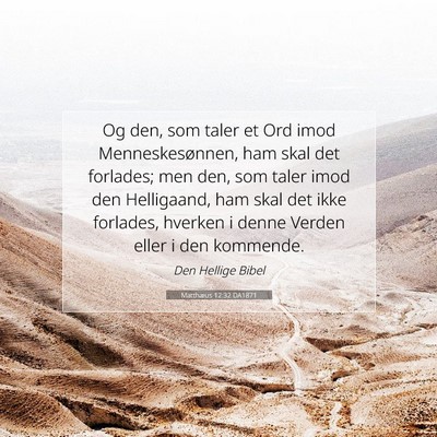 Picture 07 - Matthæus 12:32 DA1871 - Og den, som taler et Ord imod Menneskesønnen, - Bible Verse Picture