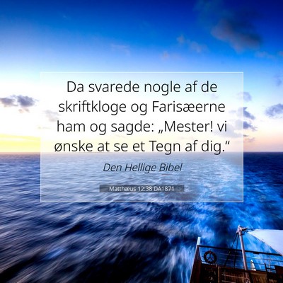Picture 07 - Matthæus 12:38 DA1871 - Da svarede nogle af de skriftkloge og Farisæerne - Bible Verse Picture