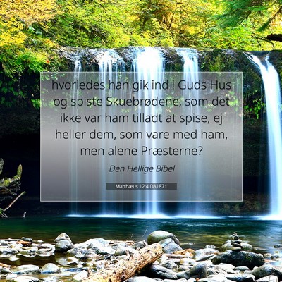 Picture 07 - Matthæus 12:4 DA1871 - hvorledes han gik ind i Guds Hus og spiste - Bible Verse Picture
