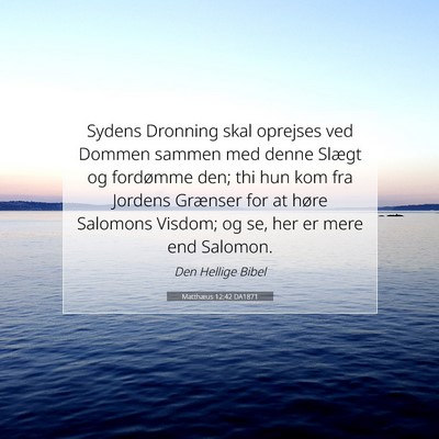 Picture 07 - Matthæus 12:42 DA1871 - Sydens Dronning skal oprejses ved Dommen sammen - Bible Verse Picture