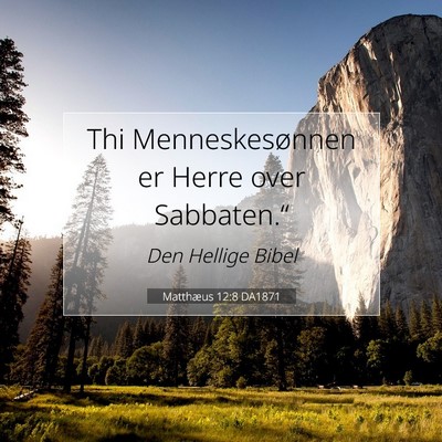 Picture 07 - Matthæus 12:8 DA1871 - Thi Menneskesønnen er Herre over - Bible Verse Picture