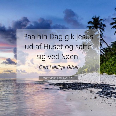 Picture 07 - Matthæus 13:1 DA1871 - Paa hin Dag gik Jesus ud af Huset og satte sig - Bible Verse Picture