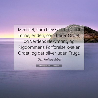 Picture 07 - Matthæus 13:22 DA1871 - Men det, som blev saaet iblandt Torne, er den, - Bible Verse Picture