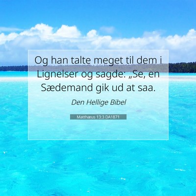 Picture 07 - Matthæus 13:3 DA1871 - Og han talte meget til dem i Lignelser og sagde: - Bible Verse Picture
