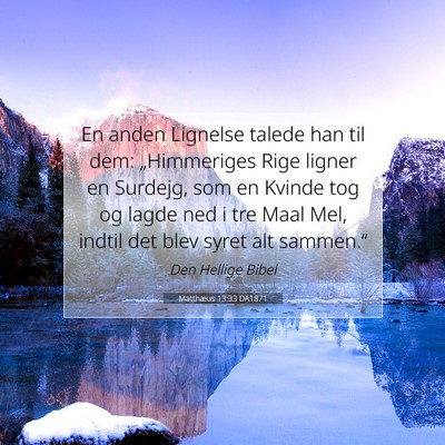 Picture 07 - Matthæus 13:33 DA1871 - En anden Lignelse talede han til dem: - Bible Verse Picture