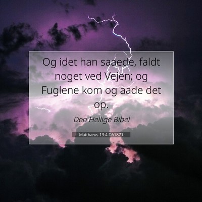 Picture 07 - Matthæus 13:4 DA1871 - Og idet han saaede, faldt noget ved Vejen; og - Bible Verse Picture