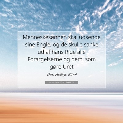 Picture 07 - Matthæus 13:41 DA1871 - Menneskesønnen skal udsende sine Engle, og de - Bible Verse Picture