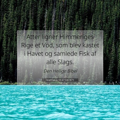 Picture 07 - Matthæus 13:47 DA1871 - Atter ligner Himmeriges Rige et Vod, som blev - Bible Verse Picture