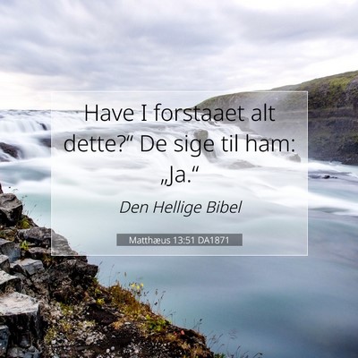 Picture 07 - Matthæus 13:51 DA1871 - Have I forstaaet alt dette?“ De sige til ham: - Bible Verse Picture