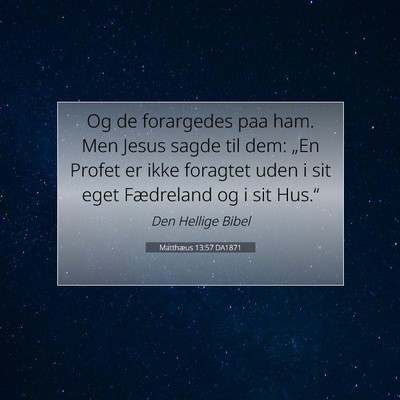 Picture 07 - Matthæus 13:57 DA1871 - Og de forargedes paa ham. Men Jesus sagde til - Bible Verse Picture