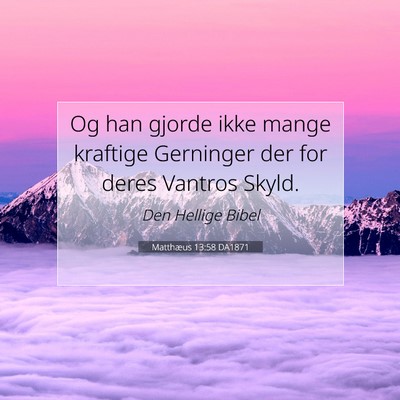 Picture 07 - Matthæus 13:58 DA1871 - Og han gjorde ikke mange kraftige Gerninger der - Bible Verse Picture