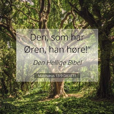 Picture 07 - Matthæus 13:9 DA1871 - Den, som har Øren, han - Bible Verse Picture