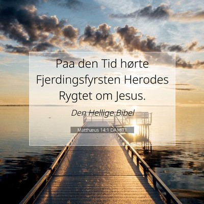Picture 07 - Matthæus 14:1 DA1871 - Paa den Tid hørte Fjerdingsfyrsten Herodes - Bible Verse Picture