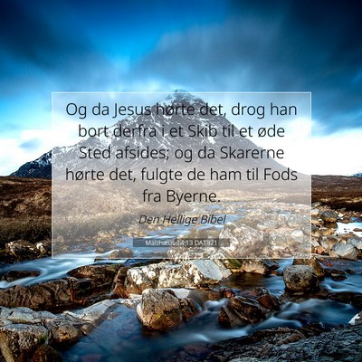 Picture 07 - Matthæus 14:13 DA1871 - Og da Jesus hørte det, drog han bort derfra i et - Bible Verse Picture