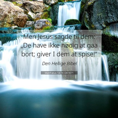 Picture 07 - Matthæus 14:16 DA1871 - Men Jesus sagde til dem: „De have ikke nødig - Bible Verse Picture