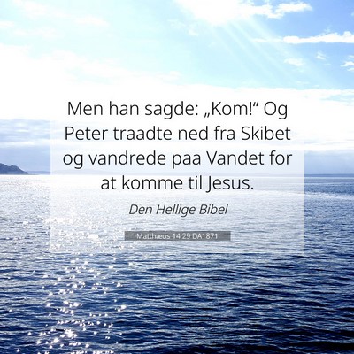 Picture 07 - Matthæus 14:29 DA1871 - Men han sagde: „Kom!“ Og Peter traadte ned - Bible Verse Picture